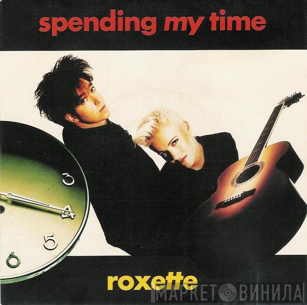 Roxette  - Spending My Time
