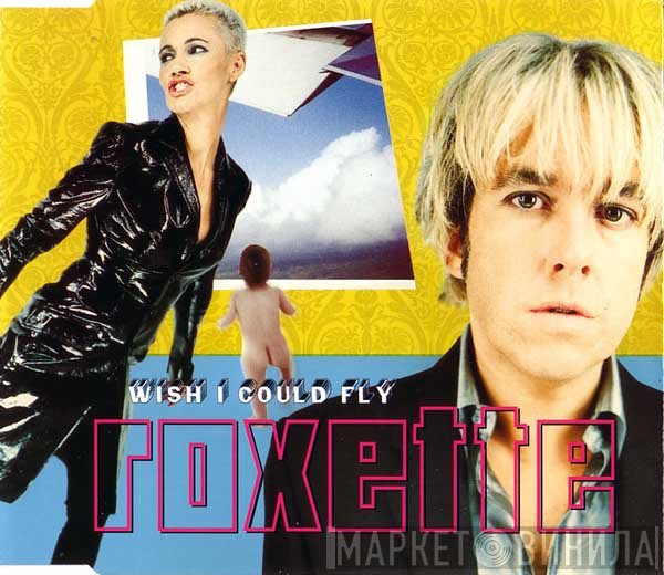 Roxette  - Wish I Could Fly