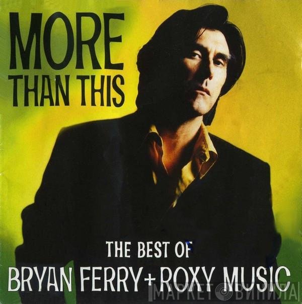 Roxy Music, Bryan Ferry - More Than This (The Best Of Bryan Ferry + Roxy Music)