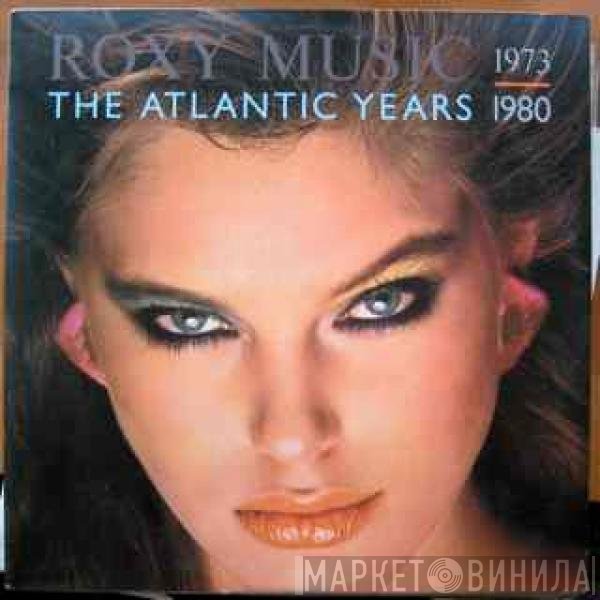 Roxy Music  - The Atlantic Years 1973 - 1980