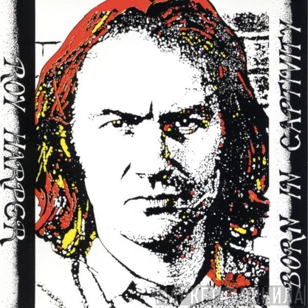 Roy Harper  - Born In Captivity