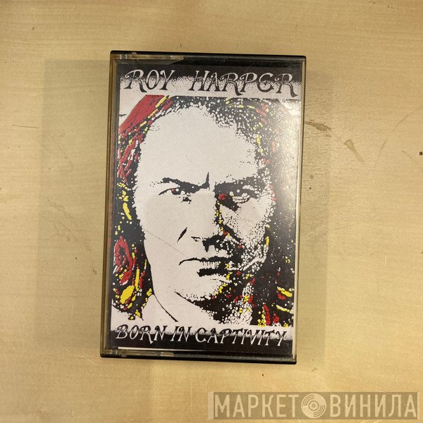 Roy Harper  - Born In Captivity