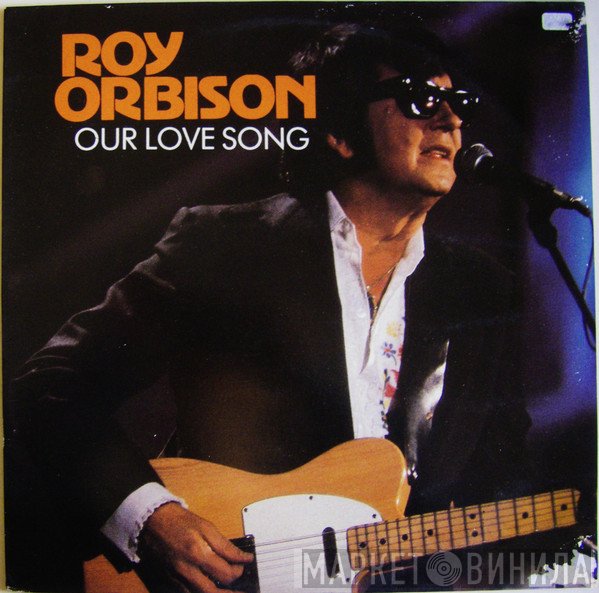 Roy Orbison - Our Love Song