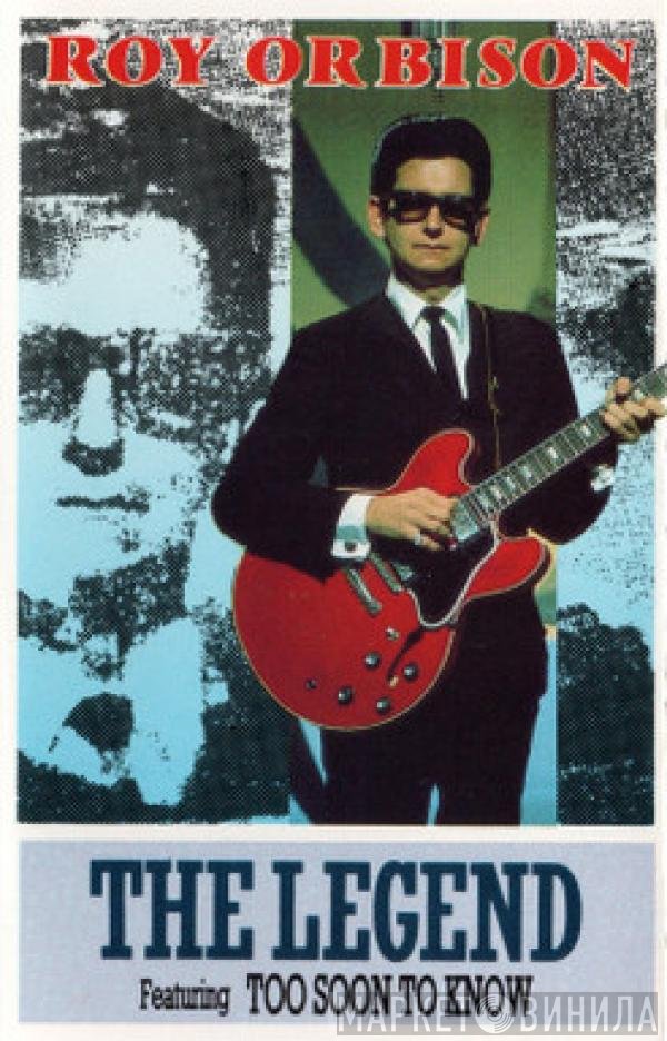 Roy Orbison - The Legend Featuring To Soon To Know