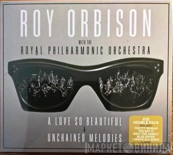 Roy Orbison, The Royal Philharmonic Orchestra - A Love So Beautiful & Unchained Melodies