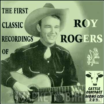 Roy Rogers  - The First Classic Recordings Of Roy Rogers