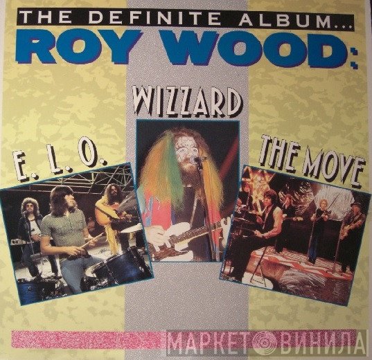 Roy Wood : The Move, Electric Light Orchestra, Wizzard   - The Definite Album…