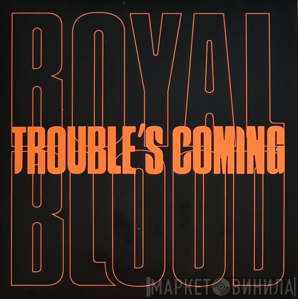 Royal Blood  - Trouble's Coming