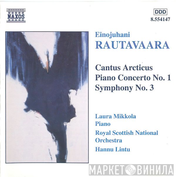 Royal Scottish National Orchestra, Einojuhani Rautavaara, Laura Mikkola, Hannu Lintu - Cantus Arcticus / Piano Concerto No. 1 / Symphony No. 3