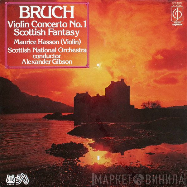 Royal Scottish National Orchestra, Max Bruch, Alexander Gibson, Maurice Hasson - Violin Concerto No.1 / Scottish Fantasia
