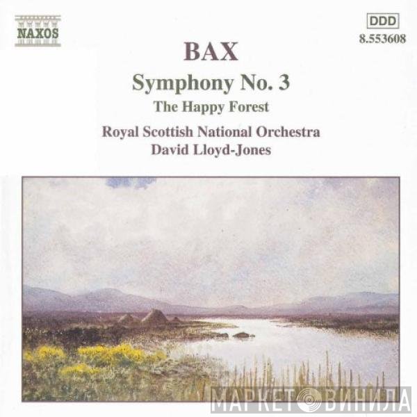Royal Scottish National Orchestra, Arnold Bax, David Lloyd-Jones - Symphony No.3 • The Happy Forest