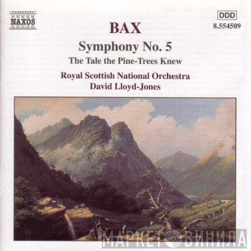 Royal Scottish National Orchestra, Arnold Bax, David Lloyd-Jones - Symphony No. 5 • The Tale The Pine-Trees Knew