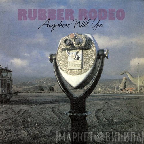 Rubber Rodeo - Anywhere With You