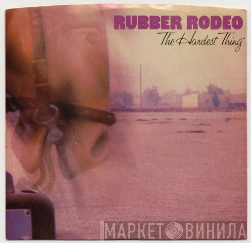 Rubber Rodeo  - The Hardest Thing