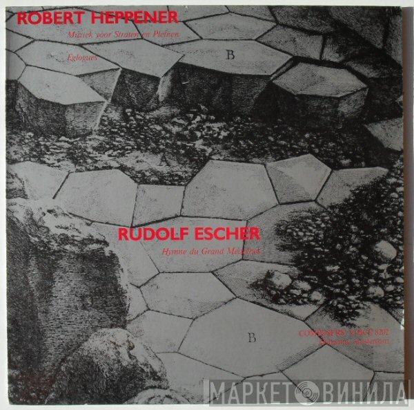 Rudolf Escher, Robert Heppener - Muziek Voor Straten En Pleinen / Eglogues / Hymnes Du Grand Meaulnes