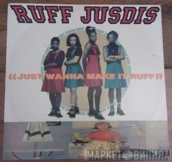 Ruff Jusdis  - Just Wanna Make It Ruff