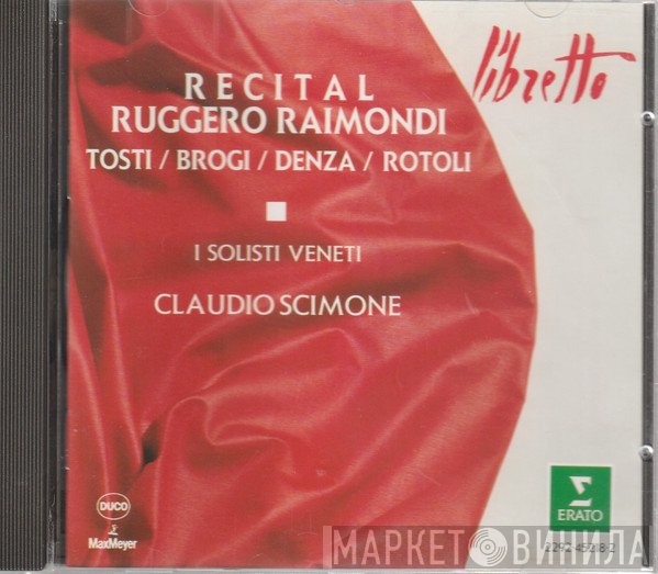 Ruggero Raimondi, I Solisti Veneti, Claudio Scimone - Francesco Paolo Tosti / Renato Brogi / Luigi Denza / Augusto Rotoli  - Recital Ruggero Raimondi