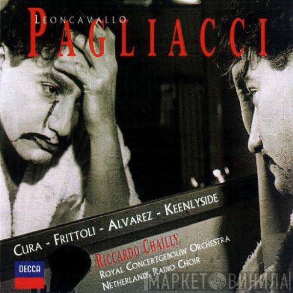 Ruggiero Leoncavallo - José Cura · Barbara Frittoli · Carlos Álvarez  · Simon Keenlyside · Groot Omroepkoor · Concertgebouworkest · Riccardo Chailly  - Pagliacci