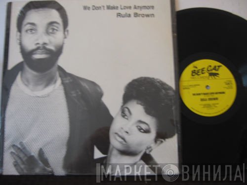 Rula Brown - We Don't Make Love Anymore