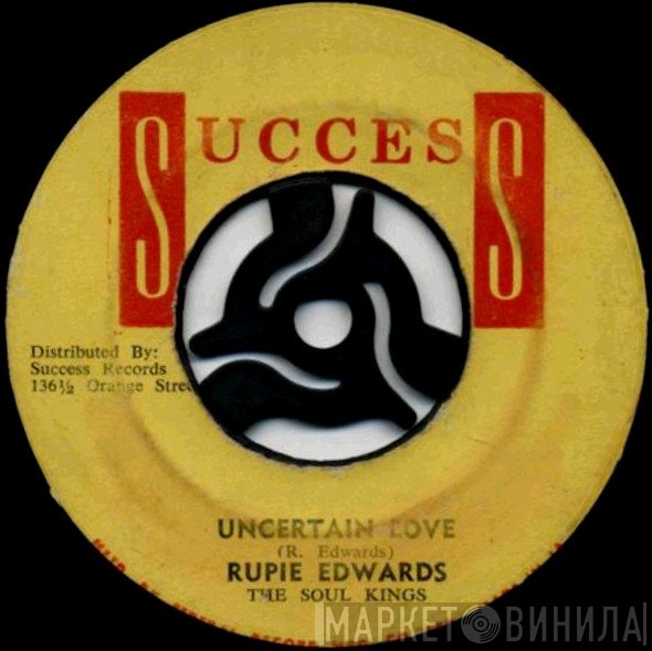 Rupie Edwards, The Soul Kings  - Uncertain Love / Don't Let My Teardrops Fall