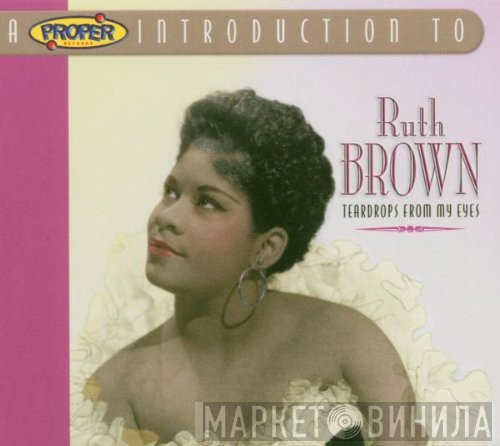 Ruth Brown - A Proper Introduction To Ruth Brown: Teardrops From My Eyes
