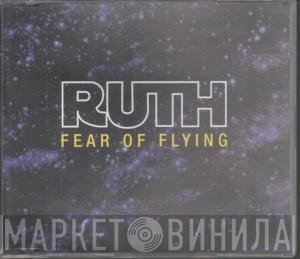 Ruth  - Fear Of Flying