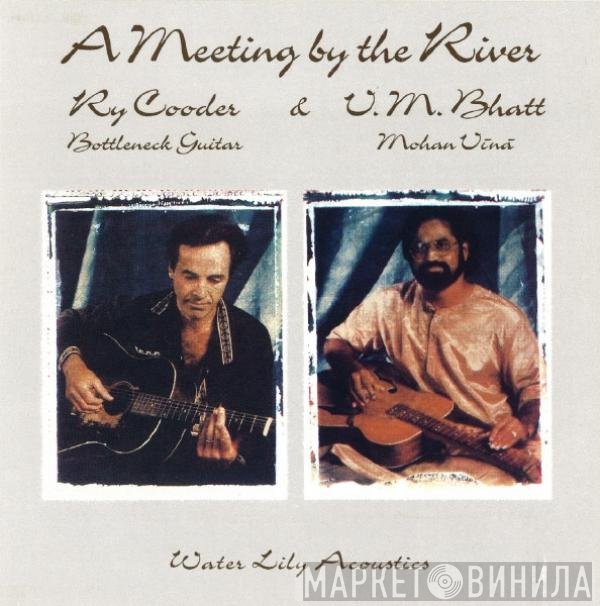 Ry Cooder & Vishwa Mohan Bhatt  - A Meeting By The River