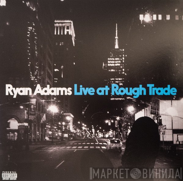 Ryan Adams  - Live At Rough Trade