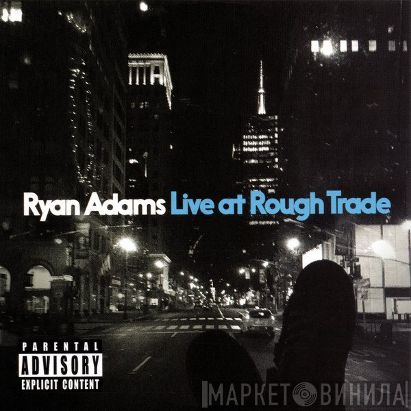 Ryan Adams  - Live At Rough Trade