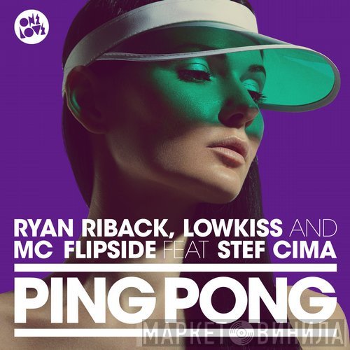 Ryan Riback, LowKiss And MC Flipside Feat. Stef Cima  - Ping Pong