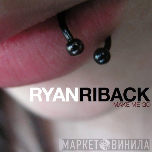 Ryan Riback  - Make Me Go