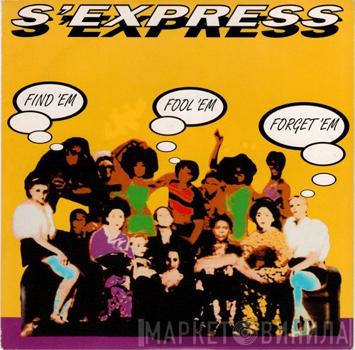 S'Express - Find 'Em, Fool 'Em, Forget 'Em