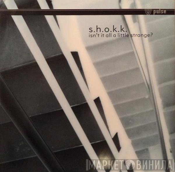 S.H.O.K.K. - Isn't It All A Little Strange?