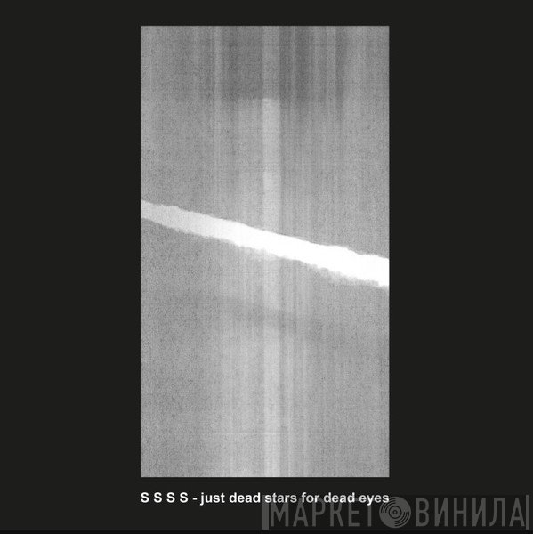 S S S S - Just Dead Stars for Dead Eyes