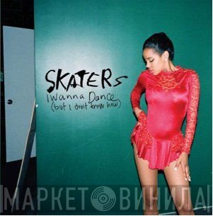 SKATERS  - I Wanna Dance (But I Don't Know How)