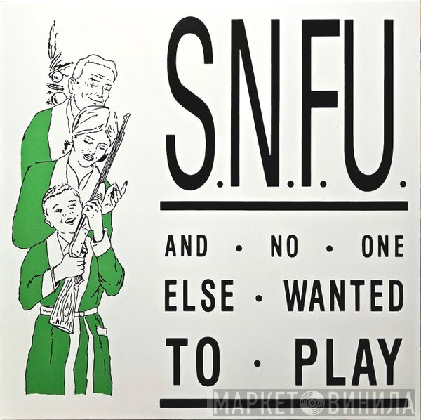 SNFU - ...And No One Else Wanted To Play