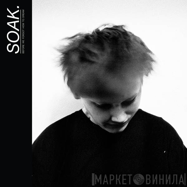SOAK  - Before We Forgot How To Dream