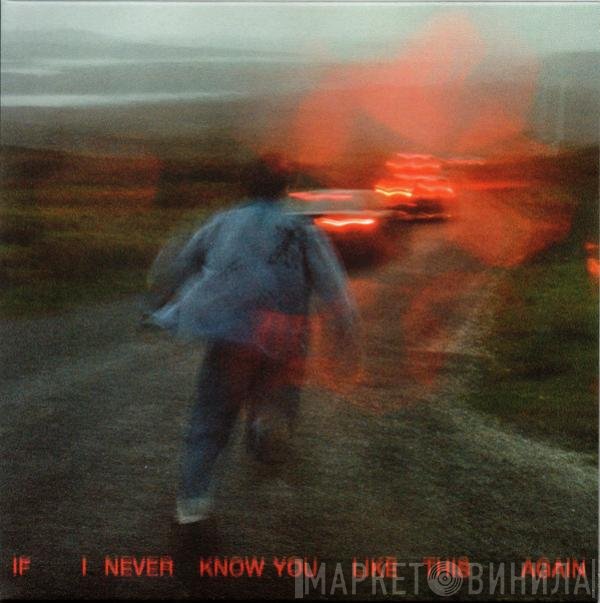 SOAK  - If I Never Know You Like This Again