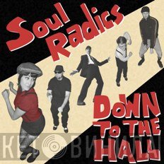 SOUL RADICS  - Down To The Hall