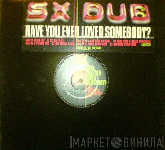 SX Dub - Have You Ever Loved Somebody?