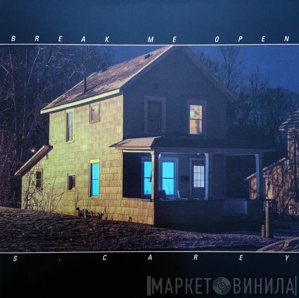 S. Carey  - Break Me Open