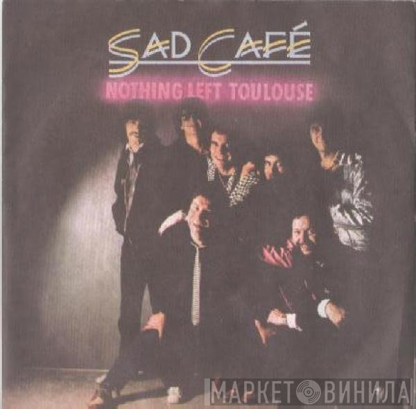 Sad Café - Nothing Left Toulouse