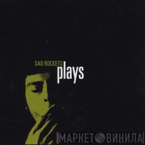 Sad Rockets  - Plays
