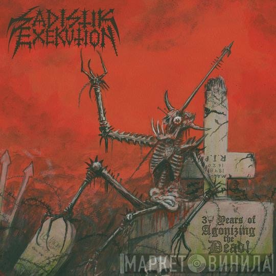 Sadistik Exekution - 30 Years Of Agonizing The Dead!