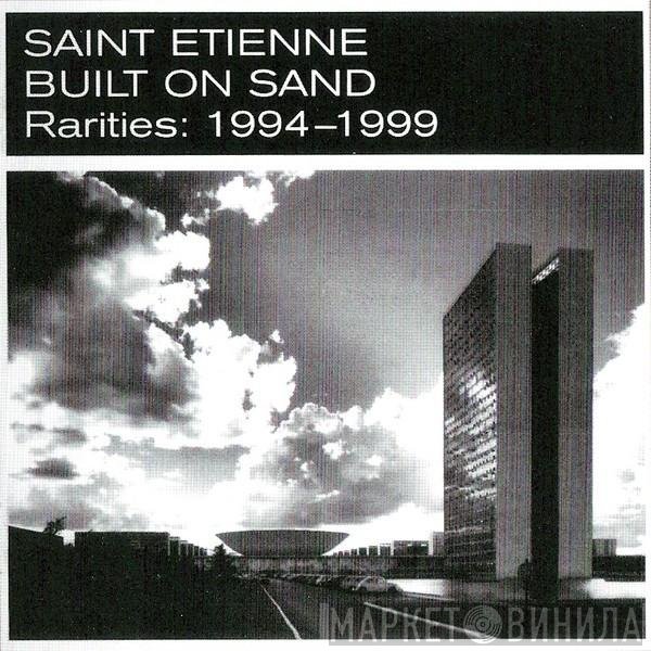 Saint Etienne  - Built On Sand