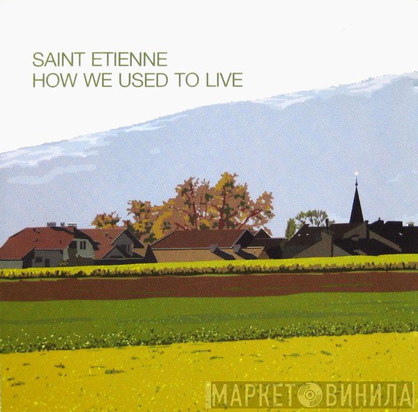 Saint Etienne - How We Used To Live