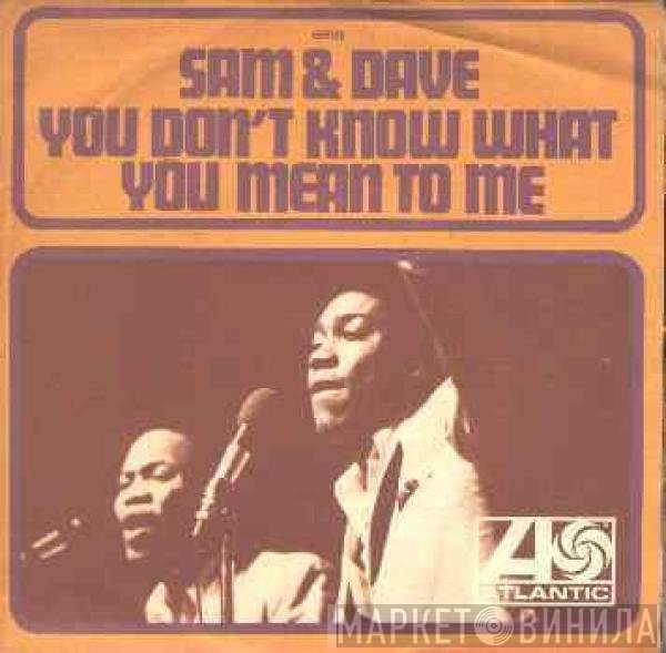 Sam &amp; Dave - You Don't Know What You Mean To Me