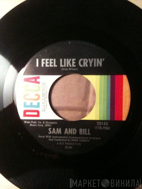 Sam And Bill  - I Feel Like Cryin' / I'll Try