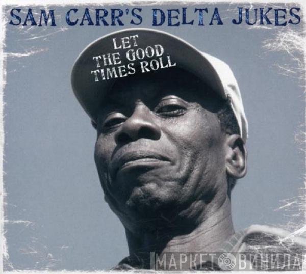 Sam Carr's Delta Jukes - Let The Good Times Roll