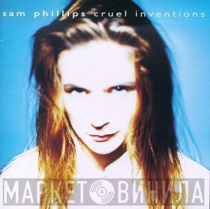 Sam Phillips  - Cruel Inventions